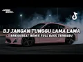 Lagu DJ JANGAN TUNGGU LAMA LAMA BREAKBEAT REMIX FULL BASS VIRAL TIKTOK 2026 TERBARU