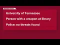 Knoxville police find no threat after person reported with a weapon on UT s campus