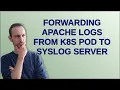 Forwarding apache logs from k8s Pod to Syslog server