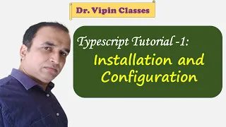 Typescript Tutorial - 1 Installation and Configuration of Typescript Dr Vipin Classses