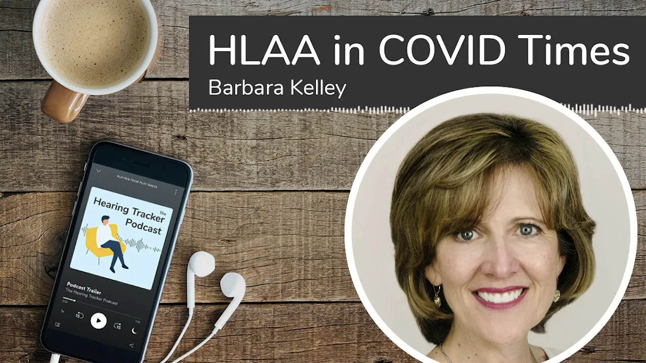 The Hearing Loss Association of America (HLAA) During COVID Times with Barbara Kelley The Hearing Loss Association of America (HLAA) During COVID Times with Barbara Kelley