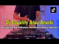 Download Lagu DJ EQUALITY ATAU ANARKI - BUSUKNYA PERILAKUNYA MEMBUTA MATA HATINYA FULL BASS