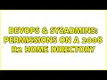 DevOps SysAdmins permissions on a 2008 r2 home directory 2 Solutions