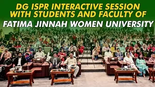 DG ISPR Interacts With Fatima Jinnah Women University Students And Faculty
