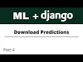 Build ML Web Apps using Django Download Predictions Part 4