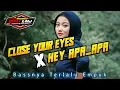 Download Lagu DJ CLOSE YOUR EYES X HEY APA APA || SLOW BASS GLERR || MANTAP BUAT CEK SOUND