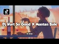 Download Lagu Dj Hurt So Good X Mantan Bale Bale || Dj Viral Tiktok Terbaru Yang Kalian Cari Cari 🔥
