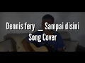 Download Lagu DENIS FERY _ SAMPAI DISINI (COVER LYLA)