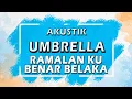 UMBRELLA - Ramalan Ku Benar Belaka ( Karaoke | Akustik | Lirik )