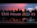 Lagu Chill House 2023 #3 | 120 bpm to chill \u0026 relax | After hour edition | Organic \u0026 Progressive House