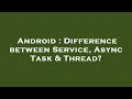 Android Difference between Service Async Task Thread