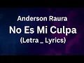 Lagu Anderson Raura - No Es Mi Culpa (Letra _ Lyrics)
