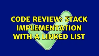 Code Review Stack implementation with a linked list 2 Solutions