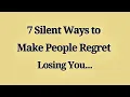 7 Silent Ways to Make People Regret Losing You How to Make People Regret Losing You