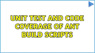 Unit test and Code Coverage of Ant build scripts 2 Solutions