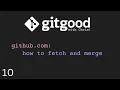 gitgood with Chris - how to git fetch and merge