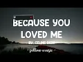 Because You Loved Me - Celine Dion (Lyrics) 🎵