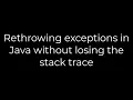 Java Rethrowing exceptions in Java without losing the stack trace 5solution