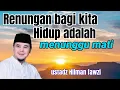 Lagu Ustadz Hilman fawzi, Renungan bagi kita, hidup adalah menunggu mati 
