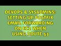 DevOps SysAdmins Setting up postfix email forwarding on ec2 when using route 53