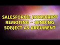 Salesforce Javascript Remoting - sending sObject as argument 2 Solutions