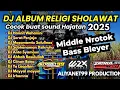 Lagu DJ ALBUM SHOLAWAT TERBARU 2025 COCOK BUAT SOUND HAJATAN HANNIT WAHANINI X AHBAB BASS BLEYER HOREG