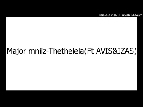 Download MP3 Major mniiz-Thethelela(Ft AVIS&IZAS)