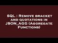 SQL Remove bracket and quotations in JSON - AGG Aggregate Functions
