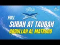 Download Lagu SURAH AT TAUBAH ABDULLAH AL MATROOD