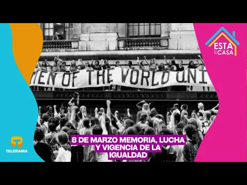 8 de Marzo Memoria, lucha y vigencia de la igualdad