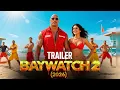 Baywatch 2 Official Trailer 2025 | Dwayne Johnson \u0026 Zac Efron Action-Packed Blockbuster