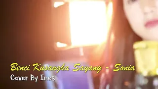 Download BENCI KUSANGKA SAYANG-SONIA (palkor partner) COVER BY INES MP3