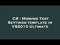C Missing Test Settings template in VS2010 Ultimate