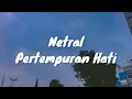 Download Lagu Netral - Pertempuran Hati (Lirik)