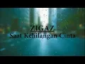 Download Lagu Zigaz Saat Kehilangan Cinta (Lirik)