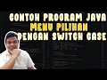 CONTOH PROGRAM JAVA MEMBUAT MENU PILIHAN DENGAN SWITCH CASE