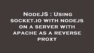 NodeJS Using socket io with nodejs on a server with apache as a reverse proxy