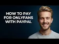 How To Pay For Onlyfans With Paypal - NEW Step by Step