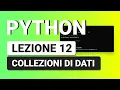 PYTHON Tutorial Italiano 12 - Data Collection Theory LIST TUPLE SET and DICTIONARY