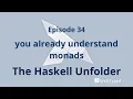 The Haskell Unfolder Episode 34 you already understand monads