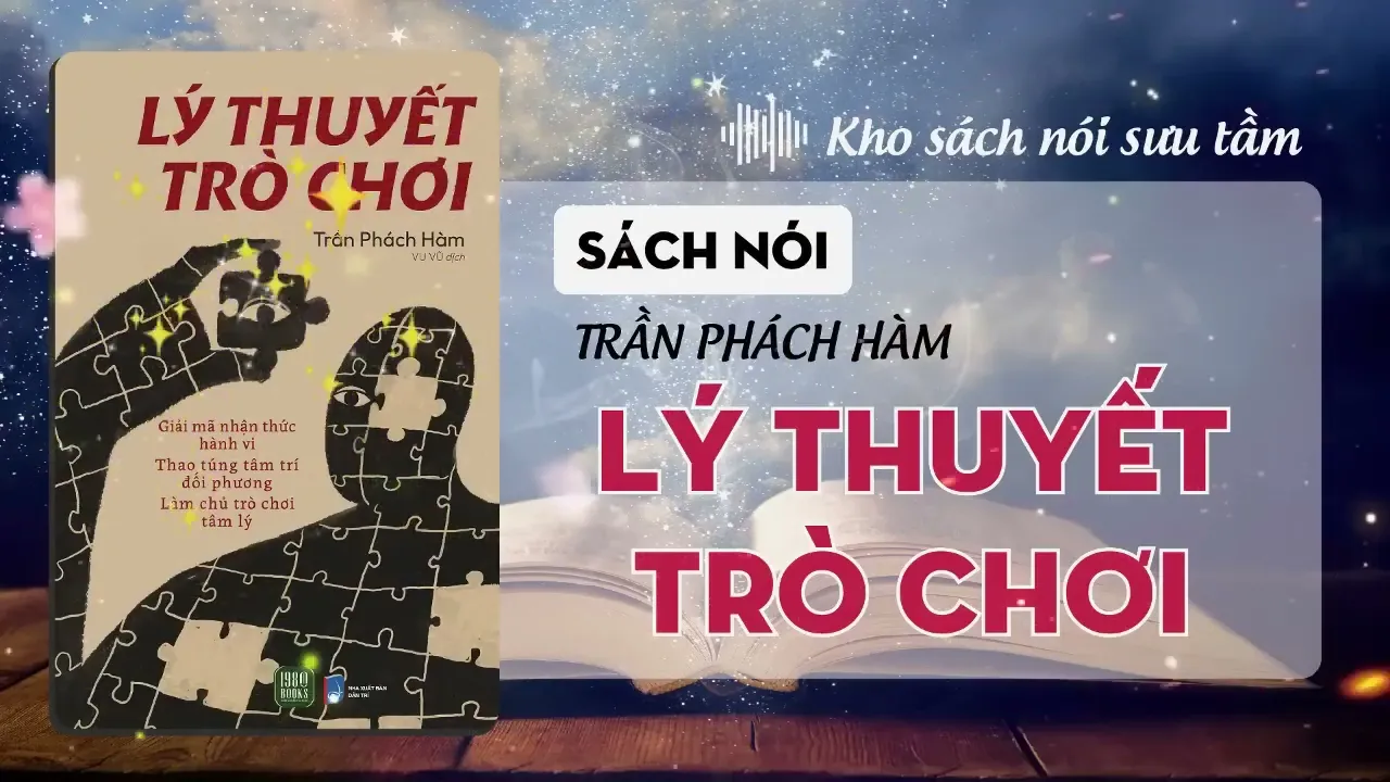 Sách nói Lý Thuyết Trò Chơi chuẩn (audio book full Trần Phách Hàm)