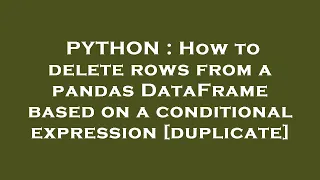 PYTHON How to delete rows from a pandas DataFrame based on a conditional expression