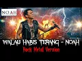 Lagu WALAU HABIS TERANG - NOAH┃COVER VERSI HARD ROCK