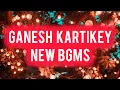 Lagu Ganesh Kartikey - NEW BGMS | Ep 49, 50