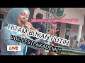 HITAM BUKAN PUTIH - LESTI KEJORA  LIVE ( CIANJUR SELATAN)