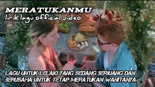 lagu galau meratukanmu lirik lagu yang mewakili perasaan lelaki terhadap wanitanya