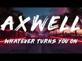 Axwell, Bonn - Whatever Turns You On (Lyrics)