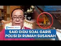 Garis Polisi di Rumah Susanah Usai Disebut Prabowo Pengupas Bawang Said Didu Singgung Pengkhianatan