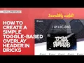 How to Create a Simple Toggle-Based Overlay Header in Bricks Builder