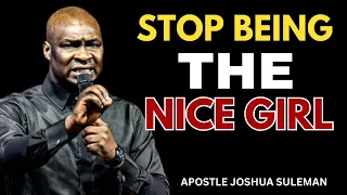 stop being the good girl thats why they dont respect you apostle joshua selman